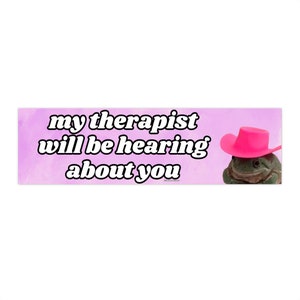My Therapist Will Be Hearing About You | That Bumper Sticker AND Magnet | Funny Meme Sticker | 8.7'' X 2.7'' | Waterproof Premium Quality