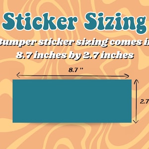 May include: A graphic showing the size of a bumper sticker. The sticker is 8.7 inches by 2.7 inches. The sticker is shown in a teal blue color.