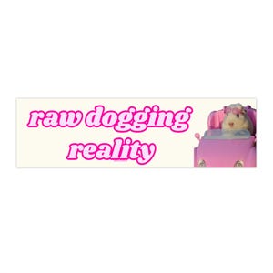 Raw dogging reality | Bumper Sticker AND Magnet | Funny Meme Sticker | 8.7'' X 2.7'' | Waterproof Premium Quality