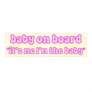 Baby on Board It's Me I'm the Baby | Bumper Sticker AND Magnet | Funny Meme Sticker | 8.7'' X 2.7'' | Waterproof Premium Quality