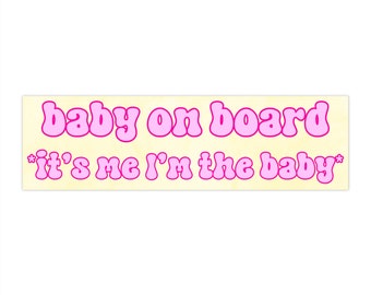 Baby on Board It's Me I'm the Baby | Bumper Sticker AND Magnet | Funny Meme Sticker | 8.7'' X 2.7'' | Waterproof Premium Quality