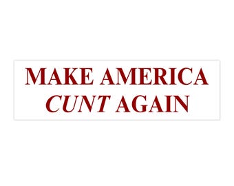 Make America Cunt Again | Bumper Sticker AND Magnet | Funny Meme Sticker | 8.7'' X 2.7'' | Waterproof Quality