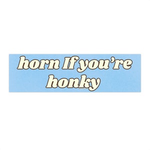 Horn if You&#39;re Honky | Bumper Sticker AND Magnet | Funny Meme Sticker | 8.7&#39;&#39; X 2.7&#39;&#39; | Waterproof Premium Quality