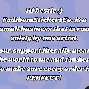 May include: Text on a purple background with a cartoon cat in the bottom right corner. The text reads: "Hi bestie :) FadibomStickersCo. is a small business that is run solely by one artist. Your support literally means the world to me and I'm here to make sure every order is PERFECT!"