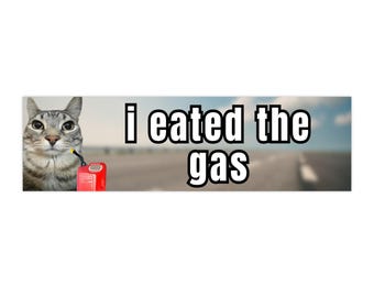I Eated the Gas | Bumper Sticker & Magnet | Funny Meme Sticker | 8.7'' X 2.7'' | Waterproof Quality