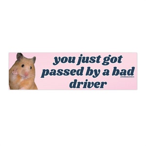 You Just Got Passed by a Bad Driver | Bumper Sticker AND Magnet | Funny Meme Sticker | 8.7&#39;&#39; X 2.7&#39;&#39; | Waterproof Premium Quality