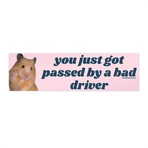 You Just Got Passed by a Bad Driver | Bumper Sticker AND Magnet | Funny Meme Sticker | 8.7'' X 2.7'' | Waterproof Premium Quality