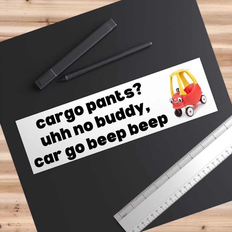 Cargo Pants? Uhh No Buddy, Car Go Beep Beep | Bumper Sticker AND Magnet ...
