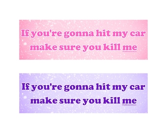 If You're Gonna Hit My Car Make Sure You Kill Me | Bumper Sticker AND Magnet  | Meme Sticker | 8.7'' X 2.7'' | Waterproof Premium Quality