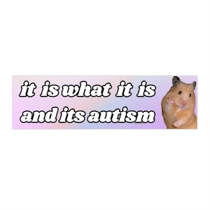 It is What it is and its Autism | Bumper Sticker AND Magnet | Funny Meme Sticker | 8.7&#39;&#39; X 2.7&#39;&#39; | Waterproof Quality
