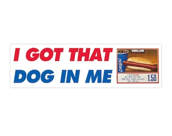 I Got That Dog in Me | Bumper Sticker AND Magnet | Funny Meme Sticker | 8.7'' X 2.7'' | Waterproof Quality