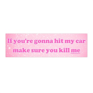 If You're Gonna Hit My Car Make Sure You Kill Me | Bumper Sticker AND Magnet | Meme Sticker | 8.7'' X 2.7'' | Waterproof Premium Quality image 2