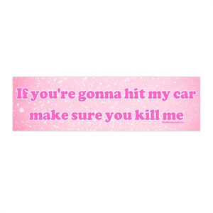 If You're Gonna Hit My Car Make Sure You Kill Me | Bumper Sticker AND Magnet  | Meme Sticker | 8.7'' X 2.7'' | Waterproof Premium Quality