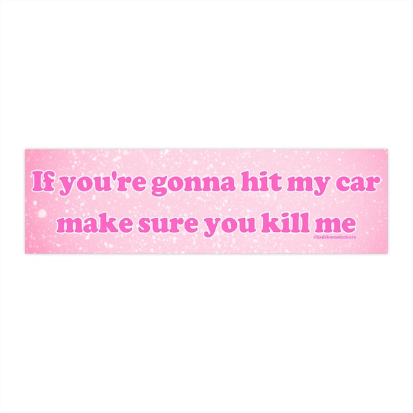 If You're Gonna Hit My Car Make Sure You Kill Me | Bumper Sticker AND Magnet  | Meme Sticker | 8.7'' X 2.7'' | Waterproof Premium Quality