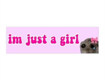 im just a girl | Bumper Sticker AND Magnet | Funny Meme Sticker | 8.7'' X 2.7'' | Waterproof Premium Quality