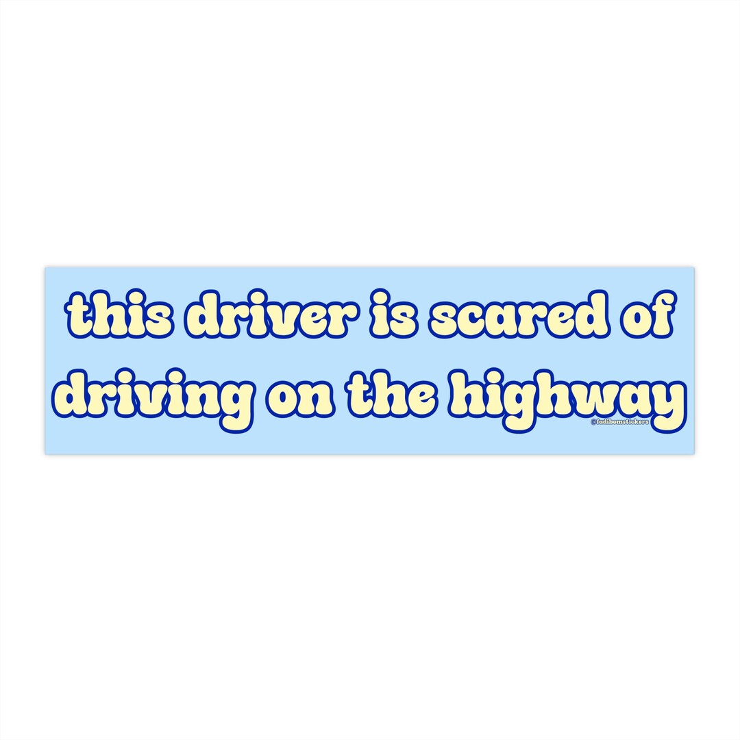First Driver Scare This Driver is Scared of the Highway | Bumper Sticker AND Magnet ...