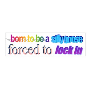 Born to be a sillygoose forced to lock in | Bumper Sticker AND Magnet | Funny Meme Sticker | 8.7'' X 2.7'' | Waterproof Premium Quality