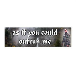 Twilight Edward As If You Could Outrun Me | Bumper Sticker AND Magnet | Funny Meme Sticker | 8.7'' X 2.7'' | Waterproof Quality