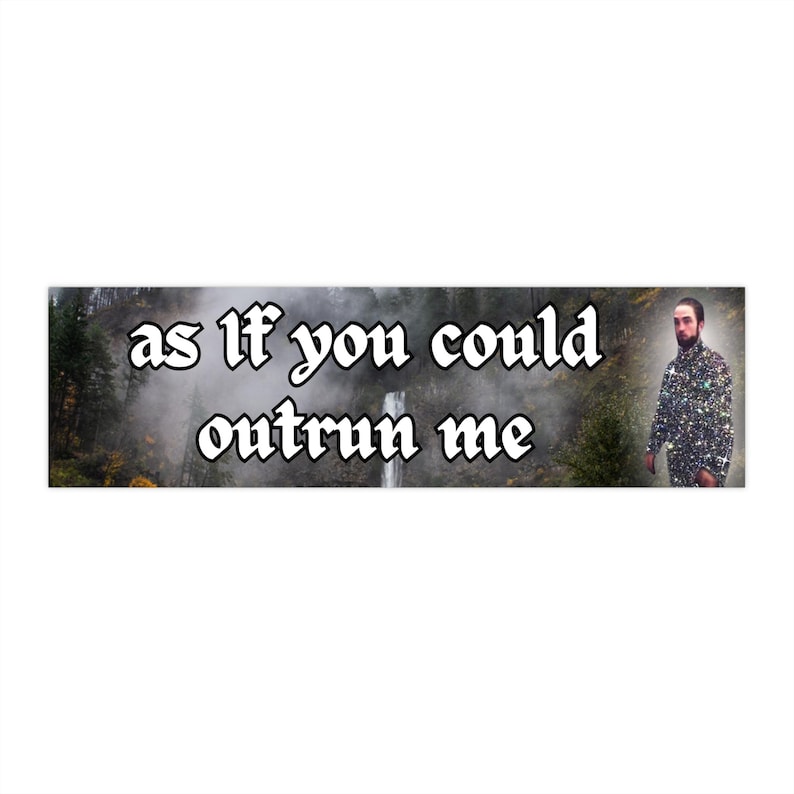 Twilight Edward As If You Could Outrun Me | Bumper Sticker AND Magnet | Funny Meme Sticker | 8.7'' X 2.7'' | Waterproof Quality image 1