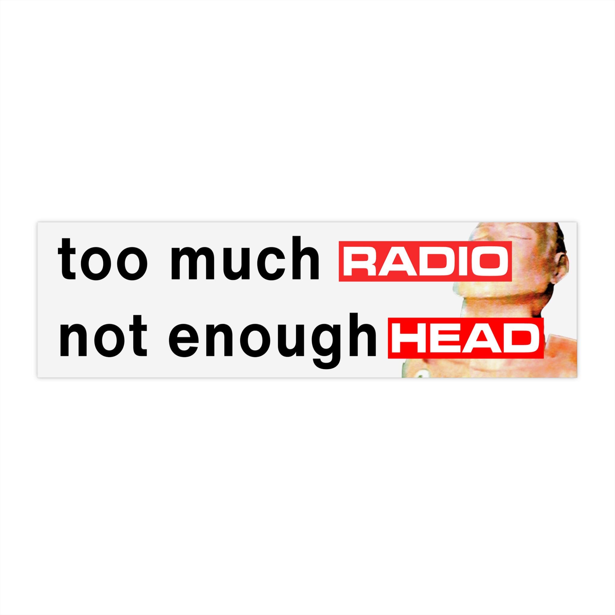 Too Much Radio Not Enough Head Bumper Sticker AND Magnet Funny too-much-radio-not-enough-head-bumper-sticker-and-magnet-funny