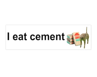 I Eat Cement | Bumper Sticker AND Magnet | Funny Meme Sticker | 8.7'' X 2.7'' | Waterproof Quality