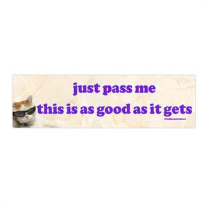 Just Pass Me This Is As Good As It Gets | Bumper Sticker AND Magnet | Funny Meme Sticker | 8.7'' X 2.7'' | Waterproof Premium Quality