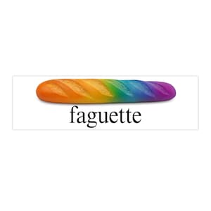 May include: A colorful baguette, painted in a rainbow of hues, from orange to purple. The word "faguette" is written in black, stylized font below the bread.