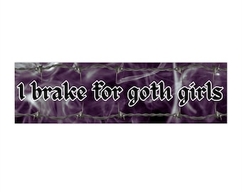 I Brake for Goth Girls | Bumper Sticker AND Magnet | Halloween Spooky Edgy Sticker | 8.7'' X 2.7'' | Waterproof Premium Quality
