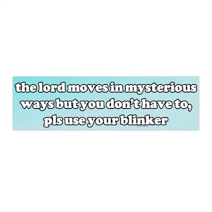 The Lord moves in mysterious ways | Bumper Sticker AND Magnet | Funny Meme Sticker | 8.7'' X 2.7'' | Waterproof Premium Quality