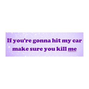If You're Gonna Hit My Car Make Sure You Kill Me | Bumper Sticker AND Magnet | Meme Sticker | 8.7'' X 2.7'' | Waterproof Premium Quality image 3