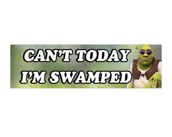 Shrek no puede hoy estoy inundado / Pegatina para parachoques e imán / Pegatina de meme divertida / 8,7'' X 2,7'' / Calidad prémium a prueba de agua