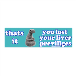 That&#39;s It You Lost Your Liver Privileges | Bumper Sticker AND Magnet | Funny Meme Sticker | 8.7&#39;&#39; X 2.7&#39;&#39; | Waterproof Premium Quality