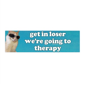 Get In Loser We're Going to Therapy | Bumper Sticker AND Magnet | Funny Meme Sticker | 8.7'' X 2.7'' | Waterproof Premium Quality