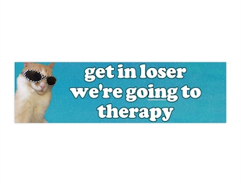 Get In Loser We're Going to Therapy | Bumper Sticker AND Magnet | Funny Meme Sticker | 8.7'' X 2.7'' | Waterproof Premium Quality
