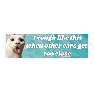 I Cough Like This When Other Cars Get Too Close | Bumper Sticker AND Magnet | Meme Sticker | 8.7&#39;&#39; X 2.7&#39;&#39; | Waterproof Premium Quality