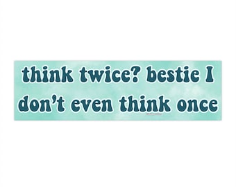 May include: A teal blue and white tie-dye background with the text "think twice? bestie I don't even think once" in dark blue.