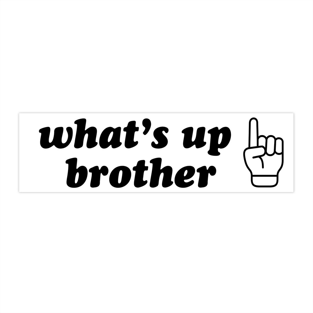 What's up Brother Bumper Sticker AND Funny Meme Sticker 8.7'' X