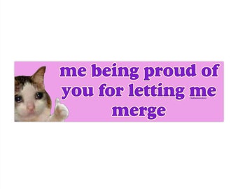 May include: A pink and purple sticker with a crying cat giving a thumbs up. The text on the sticker reads "me being proud of you for letting me merge".