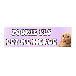 Pookie Pls Let Me Merge | Bumper Sticker AND Bumper Magnet | Funny Meme Sticker | 8.7&#39;&#39; X 2.7&#39;&#39; | Waterproof Premium Quality