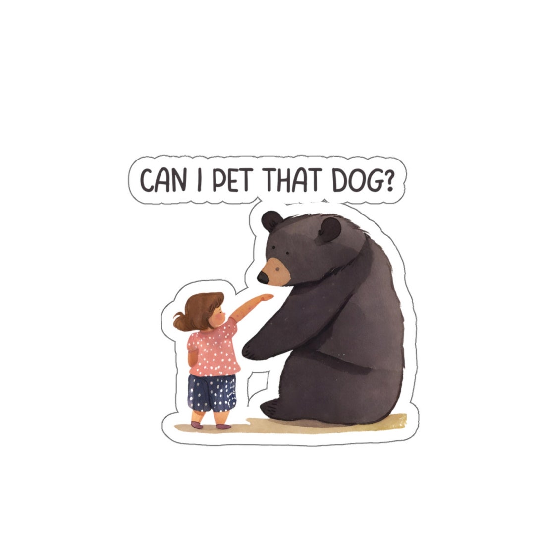 Can I Pet That Dog Sticker, Viral Video Quote Sticker, Funny Bear and Toddler Sticker, Can I Pet