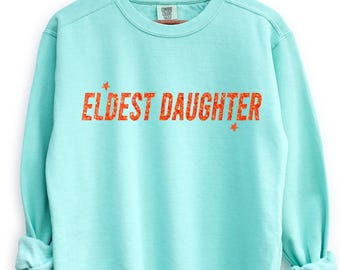 Eldest Daughter Sweatshirt, Comfort Colors Favorite Child Sweatshirt,  Best Daughter Gift, The Life Of A Daughter Shirt, Showgirl Shirt