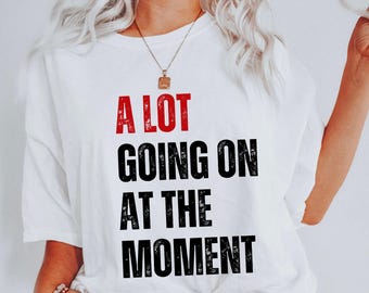 Comfort Color A Lot Going On At The Moment Shirt, A lot going on Shirt, Concert Shirt, Fan Shirt for Tay Concert