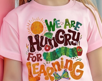 We Are Hungry For Learning Kids Shirt, Eric Carle Inspired Graphic Tee, Hungry Caterpillar Teacher Shirt, Children's Educational Clothing