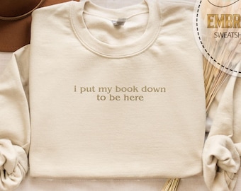 Embroidered Bookish Sweatshirt, I Put My Book, Down To Be Here, Reader Cozy Hoodie, Funny Book Quote, Library Lover Gift, Gift For Bookworms