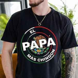 El Papa Shirt, Comfort Colors Shirt, Mexican Daddy Tee, Mas Chingon Tshirt, Hispanic Dad Tee, Mexico Tee, Gift for Dad, Father&#39;s Day Shirt