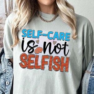 Self Care is Not Selfish T-shirt, Comfort Colors Shirt, Mental Health Shirt, Counselor Shirt, Psychology Shirt, Anxiety Shirt, Self Love