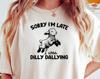 Comfort Colors Shirt, Sorry I'm Late Shirt, Funny Lamb Sheep Graphic Tee, Cute Animal Lover Shirt, I Was Dilly Dallying Tee, Aesthetic Tee