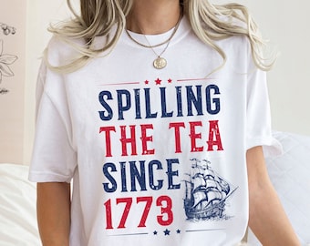 Spilling The Tea Since 1773, Comfort Colors Shirt, Independence Day Tee, 4th Of July Shirt, History Teacher Gift, Boston Tea Party