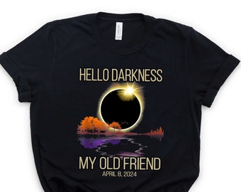 Hello Darkness Shirt, April 8th 2024 Shirt, Eclipse Event  Shirt, Funny Eclipse Shirt, Joke Shirt, Total Solar Eclipse, Sarcastic Shirt