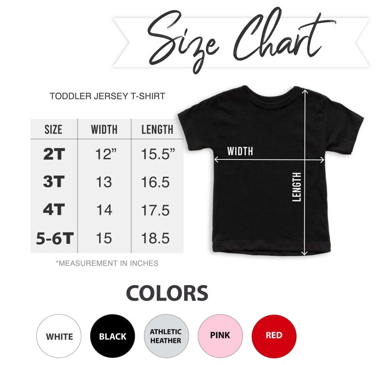 May include: Size chart for toddler jersey t-shirts. The chart shows sizes 2T, 3T, 4T, and 5-6T with corresponding width and length measurements in inches. The chart also shows five color options: white, black, athletic heather, pink, and red.